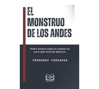 EL MONSTRUO DE LOS ANDES - Pedro Alonso López el asesino en serie más letal de América: Terror, verdad y olvido en América Latina, el hombre que acabo con la vida de más de 300 niñas.