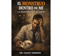 El monstruo dentro de mi: La anatomia del silencio
