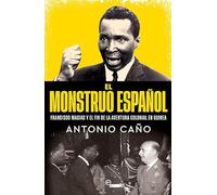 El monstruo español: Francisco Macías y el final de la aventura colonial en Guinea