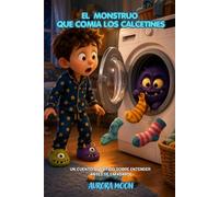 El monstruo que se comía los calcetines: Un cuento divertido sobre entender antes de enfadarse