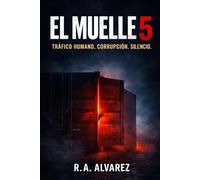 El Muelle 5: Tráfico Humano, Corrupción y Silencio