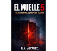 El Muelle 5: Tráfico Humano, Corrupción y Silencio
