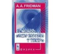 El Mundo Como Espacio Y Tiempo - Fridman, A.A., Peña Feria, Guillermo, (trad.), Marín Ricoy, Domingo, (dir.) Fridman, A A , Peña Feria, Guillermo, Trad , Marín Ricoy, Domingo, Dir (Auteur)