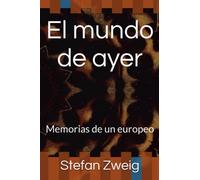 El mundo de ayer: Memorias de un europeo