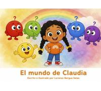 El mundo de Claudia: Un cuento sobre el daltonismo, los colores propios y el mundo que cada uno ve