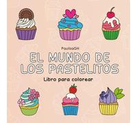 El Mundo de los Pastelitos: Libro de colorear de cupcakes y postres para jóvenes y adultos