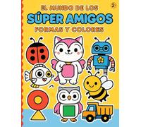 El Mundo de los Súper Amigos: Formas y Colores: Un libro para aprender las formas y los colores mientras coloreas y te diviertes.