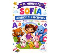 El Mundo de Sofía: Aprende el Abecedario: Colorear, Trazar, Jugar, Sonidos y Palabras para Niños de 3 a 6 Años