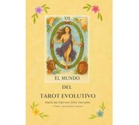 EL MUNDO DEL TAROT EVOLUTIVO: Una guía única con más de 450 combinaciones y claves de interpretación de los 22 Arcanos Mayores.