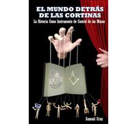 El Mundo Detrás de las Cortinas: La Historia Como Instrumento de Control de las Masas