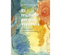 El mundo en que vivimos. La conciencia y el camino del alma