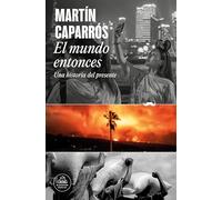 El mundo entonces / The World Then: Una Historia Del Presente