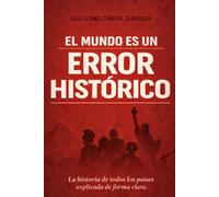EL MUNDO ES UN ERROR HISTORICO: La historia de todos los países explicada de forma clara.