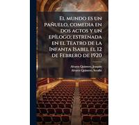 El mundo es un pañuelo, comedia en dos actos y un epÃ-logo; estrenada en el Teatro de la Infanta Isabel el 12 de Febrero de 1920
