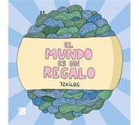 El mundo es un regalo The world is a gift by 72 Kilos 72 Kilos (Auteur)