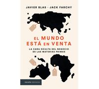 El Mundo Está En Venta: La Cara Oculta Del Negocio De Las Materias Primas