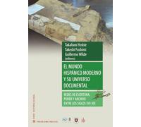 El mundo hispánico moderno y su universo documental: Redes de escritura, poder y archivo entre los siglos XVI y XIX