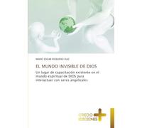 EL MUNDO INVISIBLE DE DIOS: Un lugar de capacitación existente en el mundo espiritual de DIOS para interactuar con seres angelicales