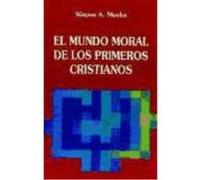El Mundo Moral De Los Primeros Cristianos - WAYNE A. MEECKS Wayne A Meecks (Auteur)