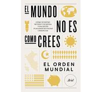El mundo no es como crees: Cómo nuestro mundo y nuestra vida están plagados de falsas creencias