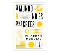 El Mundo No Es Como Crees: Cómo Nuestro Mundo Y Nuestra Vida Están Plagados de Falsas Creencias / The World Is Not as You Think