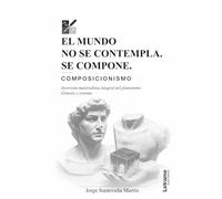 El mundo no se contempla. Se compone: Composicionismo