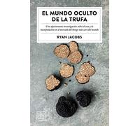 El mundo oculto de la trufa: Una apasionante investigación sobre el caos y la manipulación del hongo más caro del mundo