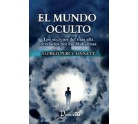 El mundo oculto: Los secretos del más allá revelados por los Mahatmas
