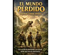 El Mundo Perdido: Una expedición inolvidable a un mundo donde aún viven los dinosaurios.