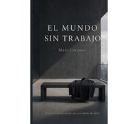 El mundo sin trabajo: Una novela sobre el fin del trabajo
