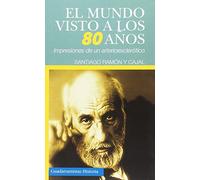 EL MUNDO VISTO A LOS 80 AÑOS: IMPRESIONES DE UN ARTERIOESCLERÓTICO