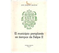 El municipio pamplonés en tiempos de Felipe II .