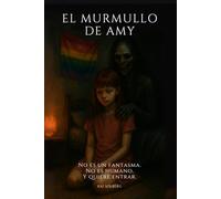 El Murmullo de Amy: No es un fantasma. No es humano. Y quiere entrar.