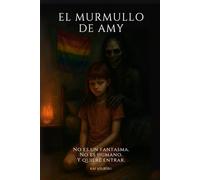 El Murmullo de Amy: No es un fantasma. No es humano. Y quiere entrar.