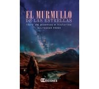 El Murmullo De Las Estrellas: Poemas Reflexiones y Relatos del Alma