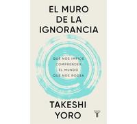 El muro de la ignorancia: Qué nos impide comprender el mundo que nos rodea