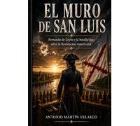 El Muro de San Luis: Fernando de Leyba y la batalla que salvó la Revolución Americana