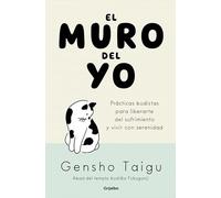 El muro del yo: Prácticas budistas para liberarte del sufrimiento y vivir con serenidad