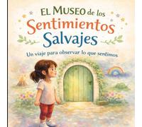 El museo de los sentimientos salvajes: Un cuento ilustrado de educación emocional para niños y niñas