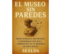 EL MUSEO SIN PAREDES: Obras robadas, destruidas o prohibidas que solo sobreviven en la memoria de unos pocos