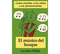 El músico del bosque: Como enseñar a los niños a ser perseverantes