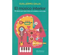 El músico interior: 35 claves para tener éxito en la música y en la vida