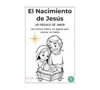 El Nacimiento de Jesús: Un Regalo de Amor: Una historia bíblica con páginas para colorear en familia (Volumen 1)