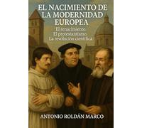 EL NACIMIENTO DE LA MODERNIDAD EUROPEA: El renacimiento. El protestantismo. La revolución científica