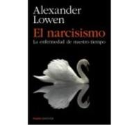 El Narcisismo: La Enfermedad De Nuestro Tiempo - Alexander Lowen Alexander Lowen (Auteur)