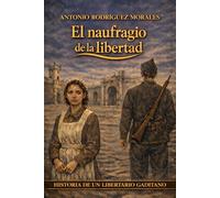 El naufragio de la libertad: Historia de un libertario gaditano