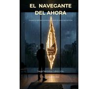 El Navegante del Ahora: Donde la realidad comienza cuando el personaje termina | Despertar de la conciencia | Reconectar con tu esencia | Paz interior y propósito