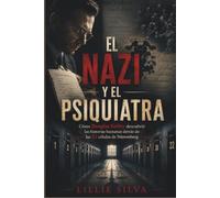 EL NAZI Y EL PSIQUIATRA: Cómo Douglas Kelley descubrió las historias humanas detrás de las 22 células de Núremberg