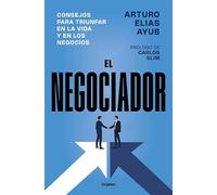 El negociador: Consejos para triunfar en la vida y en los negocios
