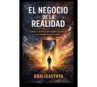 El negocio de la realidad: Cómo se diseña tu percepción, tu identidad y tu mundo sin que lo notes